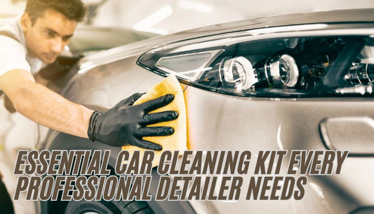 Essential Car Cleaning Kit Every Professional Detailer Needs