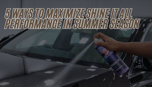 5 Ways to Maximize Shine It All Performance in Summer Season