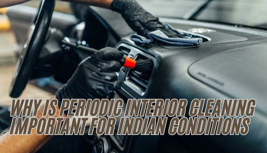 Why is Periodic Car Interior Cleaning Important for Indian Conditions